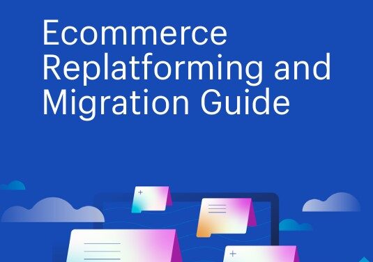 Ecommerce Replatforming and Migration Guide